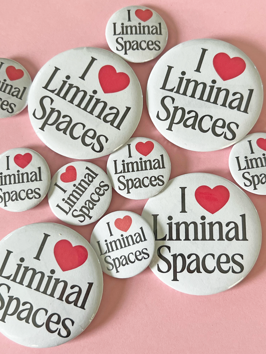 I love Liminal Spaces button